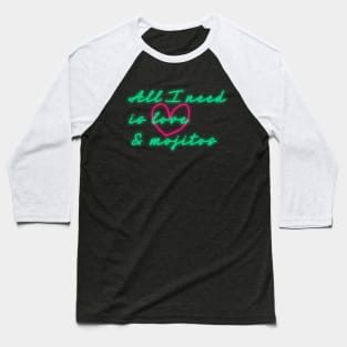 All I need is love and mojitos Baseball T-Shirt